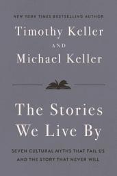 Icon image The Stories We Live By: Seven Cultural Myths That Fail Us and the Story That Never Will