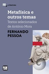 Icon image Metafísica e outros temas: Textos selecionados de António Mora: Literatura