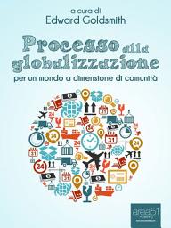 Icon image Processo alla globalizzazione: Per un mondo a dimensione di comunità