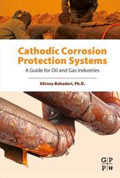 Icon image Cathodic Corrosion Protection Systems: A Guide for Oil and Gas Industries