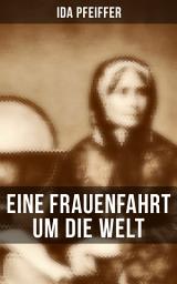 Icon image Eine Frauenfahrt um die Welt: Reise von Wien nach Brasilien, Chili, Otahaiti, China, Ost-Indien, Persien und Kleinasien