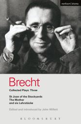 Icon image Brecht Collected Plays: 3: Lindbergh's Flight; The Baden-Baden Lesson on Consent; He Said Yes/He Said No; The Decision; The Mother; The Exception & the Rule; The Horatians & the Curiatians; St Joan of the Stockyards