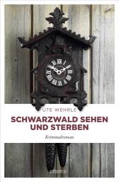 Icon image Schwarzwald sehen und sterben: Kriminalroman