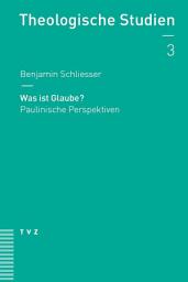Icon image Was ist Glaube?: Paulinische Perspektiven