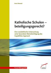 Icon image Katholische Schulen - beteiligungsgerecht?: Eine sozialethische Untersuchung unter besonderer Berücksichtigung des Capabilities Approach