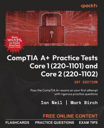 Icon image CompTIA A+ Practice Tests Core 1 (220-1101) and Core 2 (220-1102): Pass the CompTIA A+ exams on your first attempt with rigorous practice questions