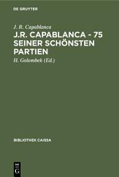 Icon image J.R. Capablanca - 75 seiner schönsten Partien: Ausgabe 4
