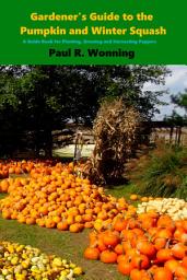 Icon image Gardener's Guide to the Pumpkin and Winter Squash: Growing, Harvesting and Storing Pumpkins and Winter Squash