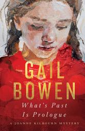 Icon image What’s Past Is Prologue: A Joanne Kilbourn Mystery