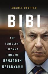 Icon image Bibi: The Turbulent Life and Times of Benjamin Netanyahu