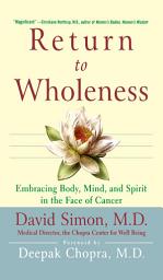 Icon image Return to Wholeness: Embracing Body, Mind, and Spirit in the Face of Cancer