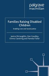 Icon image Families Raising Disabled Children: Enabling Care and Social Justice