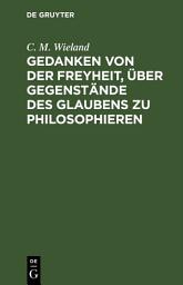 Icon image Gedanken von der Freyheit, über Gegenstände des Glaubens zu philosophieren