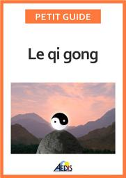 Icon image Le qi gong: Des exercices pour un art de vivre chinois