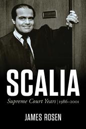 Icon image Scalia: Supreme Court Years, 1986 to 2001