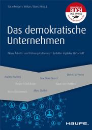 Icon image Das demokratische Unternehmen: Neue Arbeits- und Führungskulturen im Zeitalter digitaler Wirtschaft