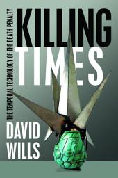 Icon image Killing Times: The Temporal Technology of the Death Penalty