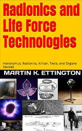Icon image Radionics and Life Force Technologies: Hieronymus, Radionics, Kirlian, Tesla, and Orgone Devices