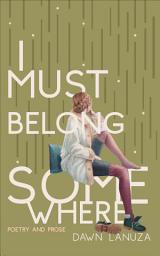Icon image I Must Belong Somewhere: Poetry and Prose
