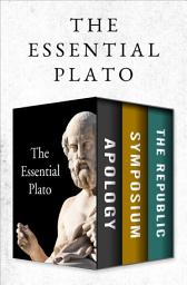 Icon image The Essential Plato: Apology, Symposium, and The Republic