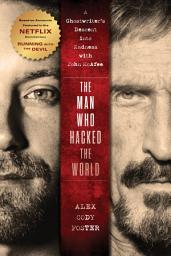 Icon image The Man Who Hacked the World: A Ghostwriter’s Descent into Madness with John McAfee