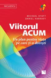 Icon image Viitorul ACUM: Un plan pentru viața pe care ți-o dorești