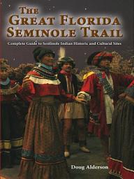 Icon image Great Florida Seminole Trail: Complete Guide to Seminole Indian Historic and Cultural Sites