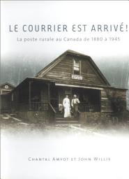 Icon image Courrier est arrivé: La poste rurale au Canada de 1880 à 1945