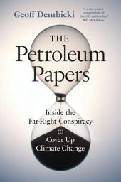 Icon image The Petroleum Papers: Inside the Far-Right Conspiracy to Cover Up Climate Change