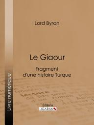 Icon image Le Giaour: Fragment d'une histoire Turque