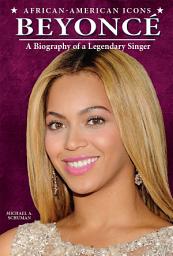 Icon image Beyoncé: A Biography of a Legendary Singer
