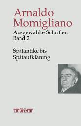 Icon image Ausgewählte Schriften zur Geschichte und Geschichtsschreibung: Band 2: Spätantike bis Spätaufklärung
