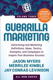 Icon image Guerrilla Marketing Volume 3: Advertising and Marketing Definitions, Ideas, Tactics, Examples, and Campaigns to Inspire Your Business Success