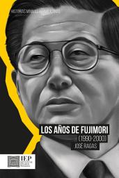 Icon image Los años de Fujimori (1990-2000): Historias mínimas republicanas