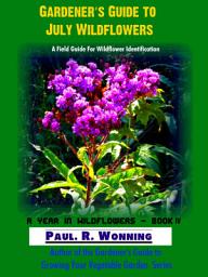 Icon image Gardener’s Guide to July Wildflowers: A Field Guide For Wildflower Identification
