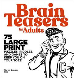 Icon image Brain Teasers for Adults: 75 Large Print Puzzles, Riddles, and Games to Keep You on Your Toes!
