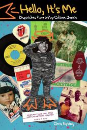 Icon image Hello, It's Me: Dispatches from a Pop Culture Junkie