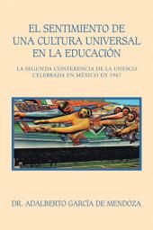 Icon image El Sentimiento De Una Cultura Universal En La Educación: La Segunda Conferencia De La Unesco Celebrada En México En 1947