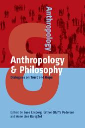 Icon image Anthropology and Philosophy: Dialogues on Trust and Hope