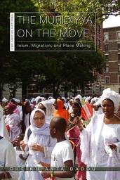 Icon image The Muridiyya on the Move: Islam, Migration, and Place Making