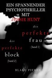 Icon image Jessie Hunt Psychothriller im Doppelpack: Die perfekte Frau (#1) und Der perfekte Block (#2)