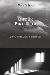 Icon image Crime and Reconciliation: Creative Options for Victims and Offenders