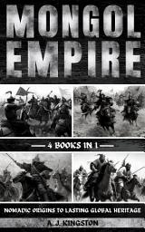 Icon image Mongol Empire: Nomadic Origins To Lasting Global Heritage