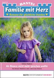 Icon image Familie mit Herz 24 - Familienroman: Als Bianca nicht mehr sprechen wollte