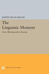 Icon image The Linguistic Moment: From Wordsworth to Stevens