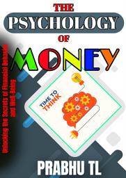Icon image The Psychology of Money: Unlocking the Secrets of Financial Behavior and Well-Being