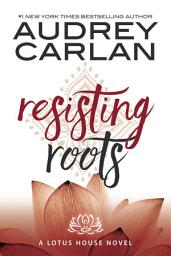 Icon image Resisting Roots: Lotus House Book 1
