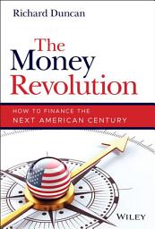 Icon image The Money Revolution: How to Finance the Next American Century