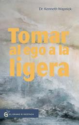 Icon image Tomar al ego a la ligera: Proteger nuestras proyecciones