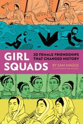 Icon image Girl Squads: 20 Female Friendships That Changed History